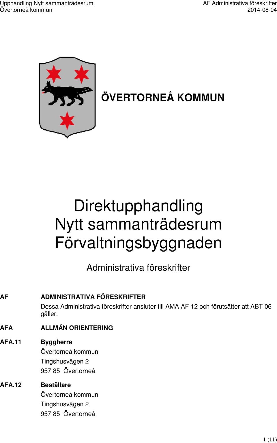 12 ADMINISTRATIVA FÖRESKRIFTER Dessa Administrativa föreskrifter ansluter till AMA AF 12 och förutsätter att ABT 06 gäller.