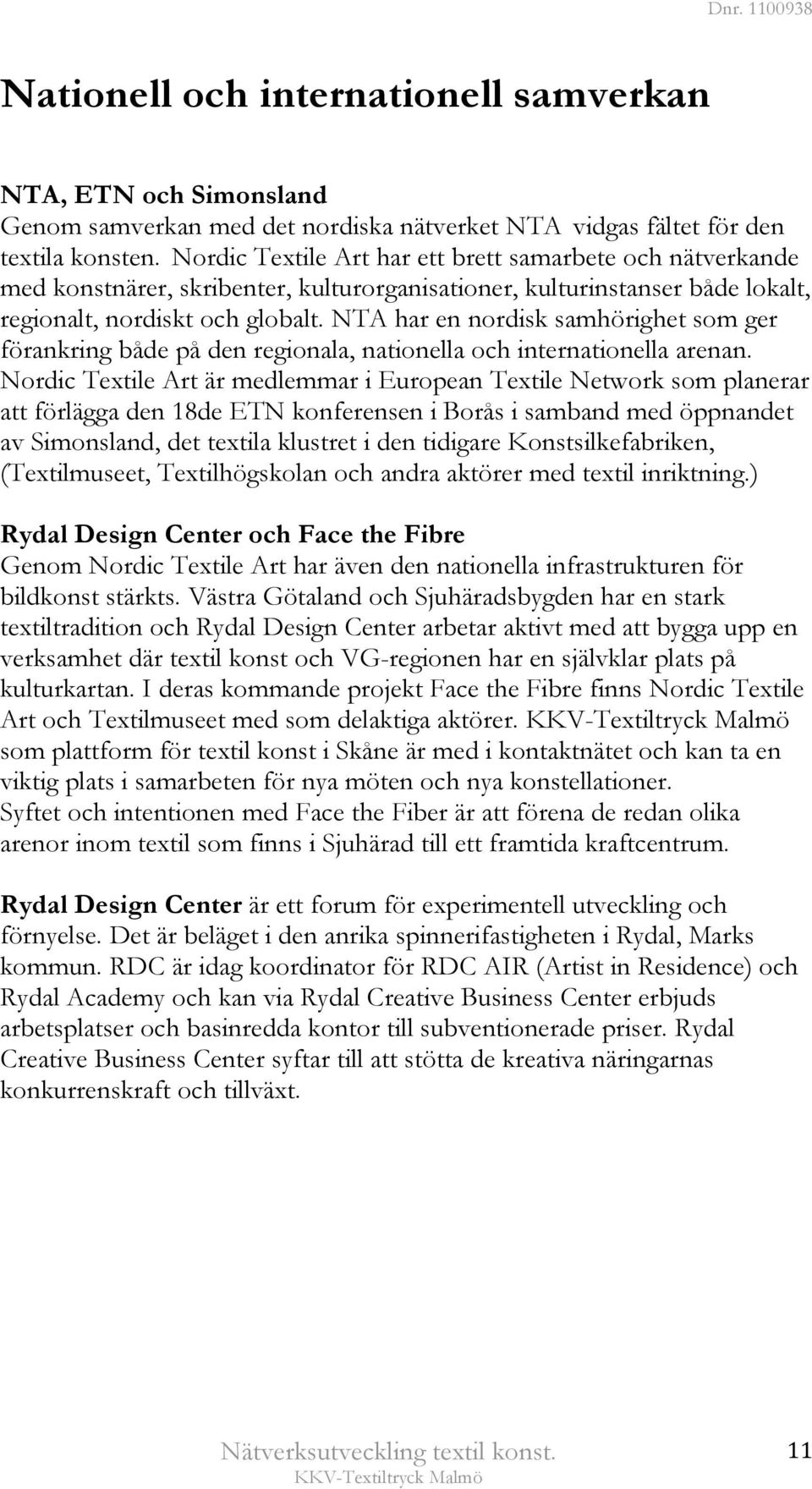 NTA har en nordisk samhörighet som ger förankring både på den regionala, nationella och internationella arenan.