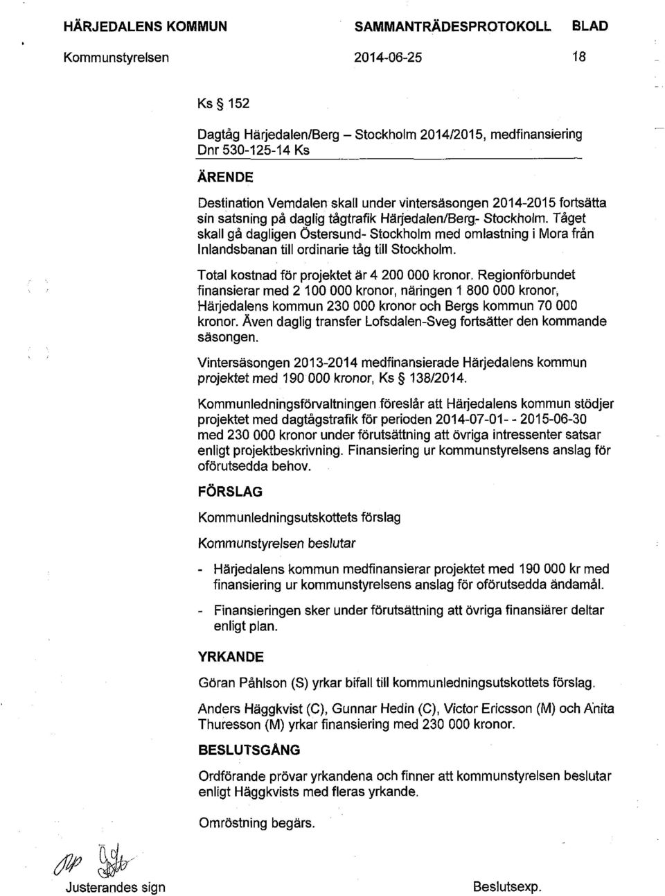 Total kostnad för projektet är 4 200 000 kronor. Regionförbundet finansierar med 2 100 000 kronor, näringen 1 800 000 kronor, Härjedalens kommun 230 000 kronor och Bergs kommun 70 000 kronor.