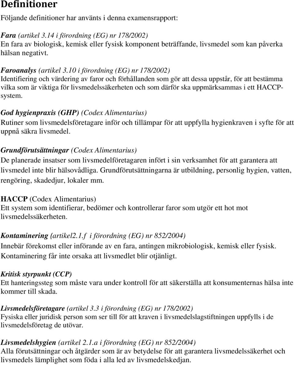 10 i förordning (EG) nr 178/2002) Identifiering och värdering av faror och förhållanden som gör att dessa uppstår, för att bestämma vilka som är viktiga för livsmedelssäkerheten och som därför ska