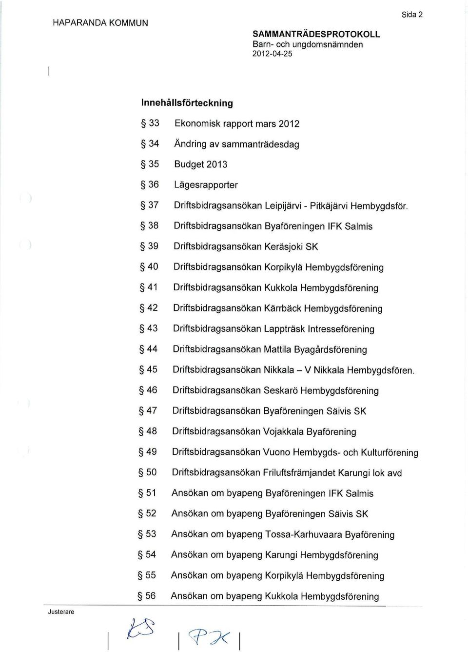 Kärrbäck Hembygdsförening Driftsbidragsansökan Lappträsk Intresseförening Driftsbidragsansökan Mattila Byagårdsförening Driftsbidragsansökan Nikkala - V Nikkala Hembygdsfören, Driftsbidragsansökan