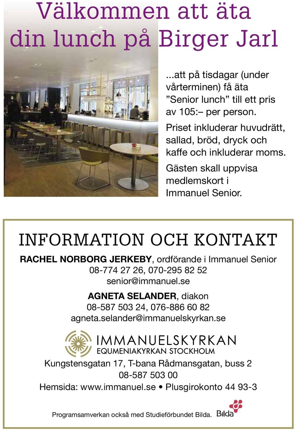 INFORMATION OCH KONTAKT RACHEL NORBORG JERKEBY, ordförande i Immanuel Senior 08-774 27 26, 070-295 82 52 senior@immanuel.