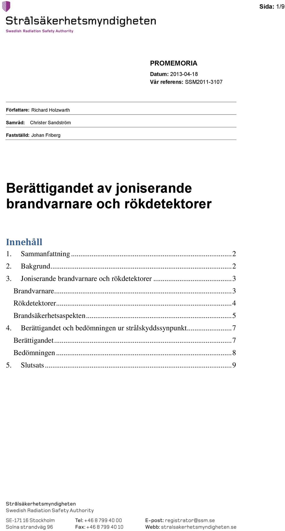 Sammanfattning... 2 2. Bakgrund... 2 3. Joniserande brandvarnare och rökdetektorer... 3 Brandvarnare... 3 Rökdetektorer.