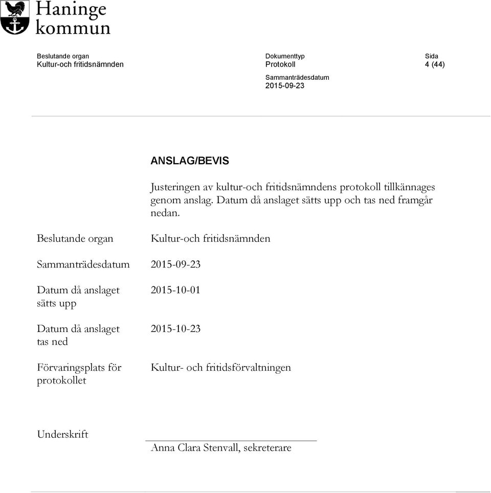 Beslutande organ Kultur-och fritidsnämnden Datum då anslaget sätts upp Datum då anslaget tas ned