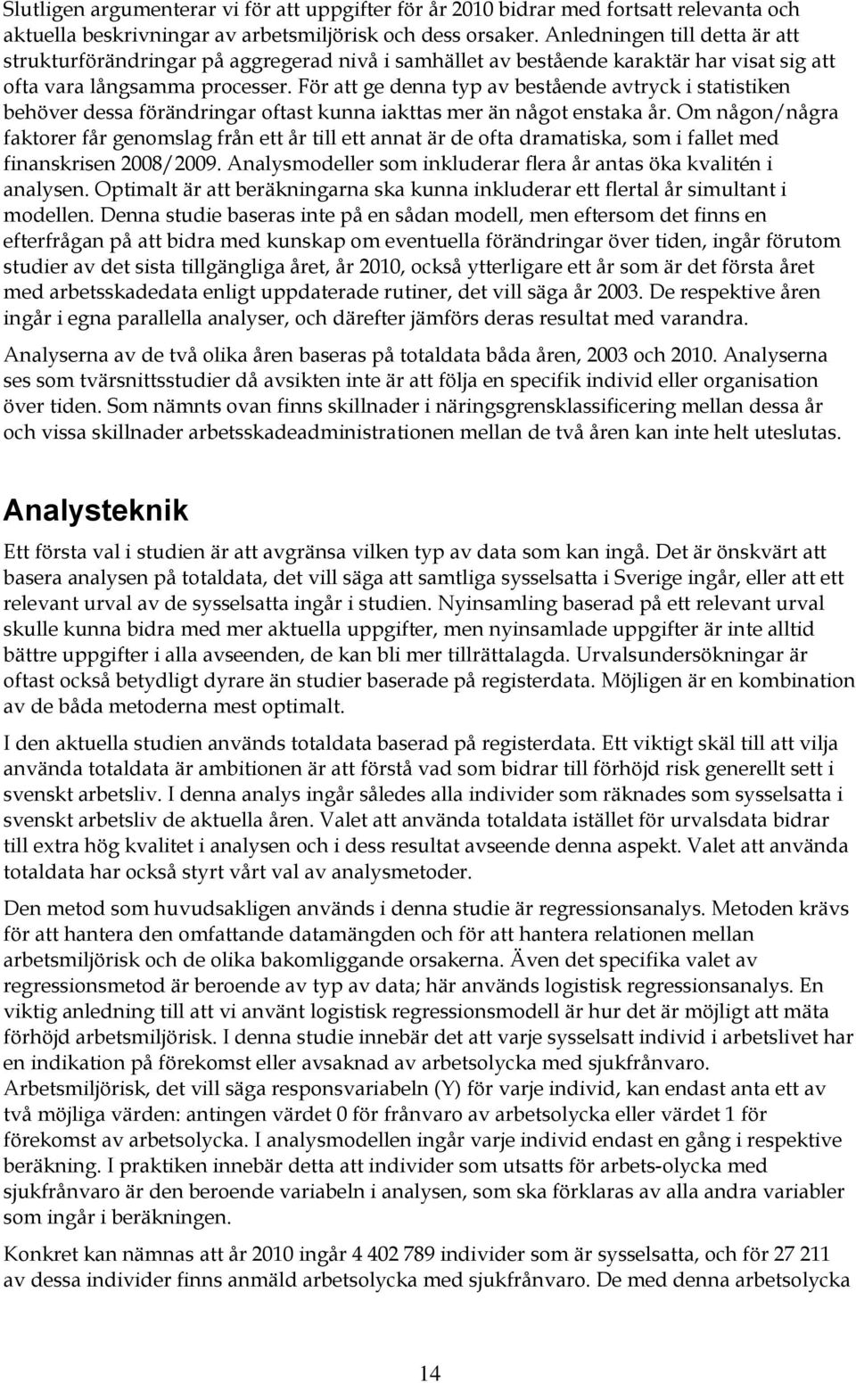 För att ge denna typ av bestående avtryck i statistiken behöver dessa förändringar oftast kunna iakttas mer än något enstaka år.