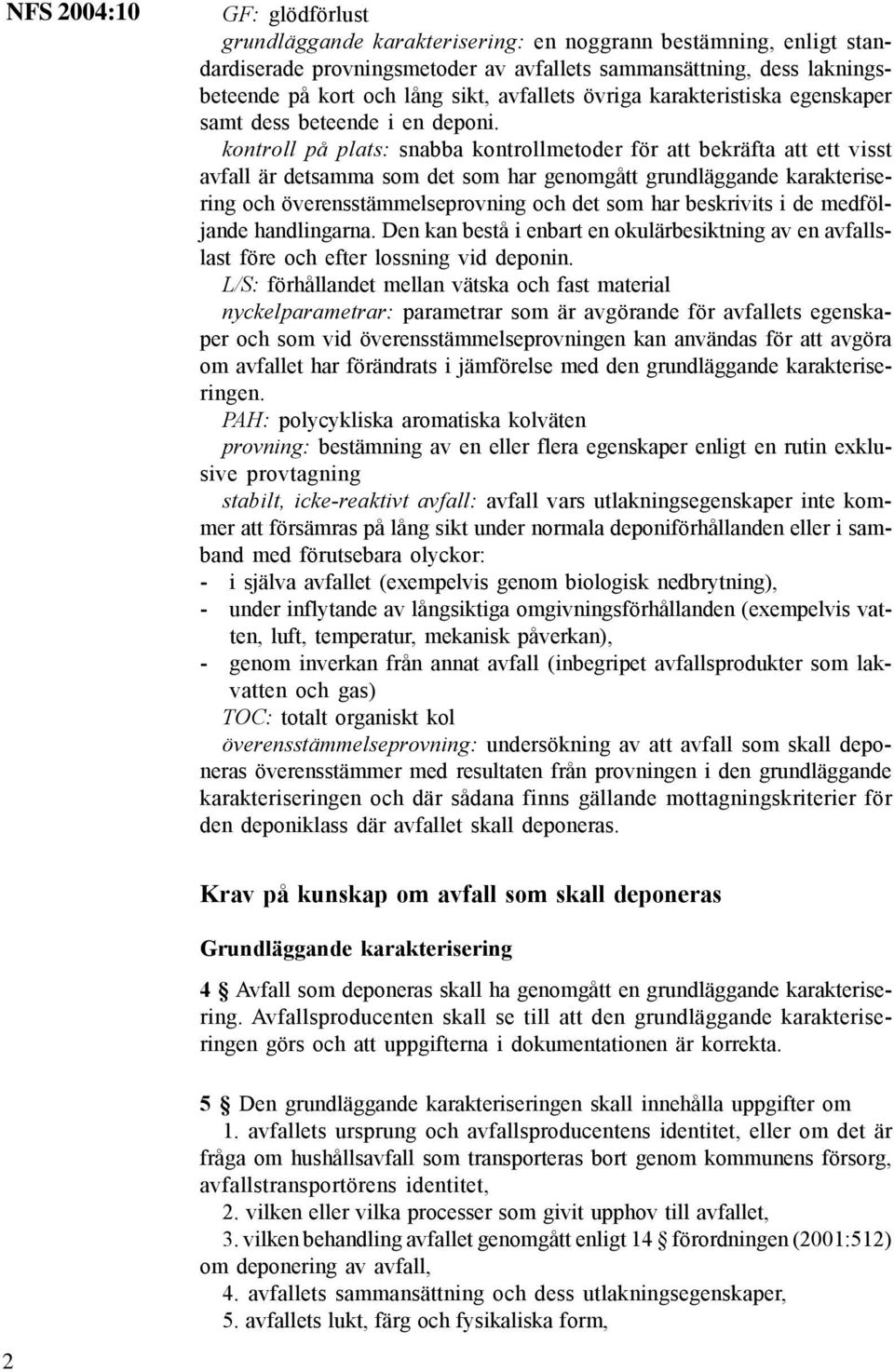 kontroll på plats: snabba kontrollmetoder för att bekräfta att ett visst avfall är detsamma som det som har genomgått grundläggande karakterisering och överensstämmelseprovning och det som har