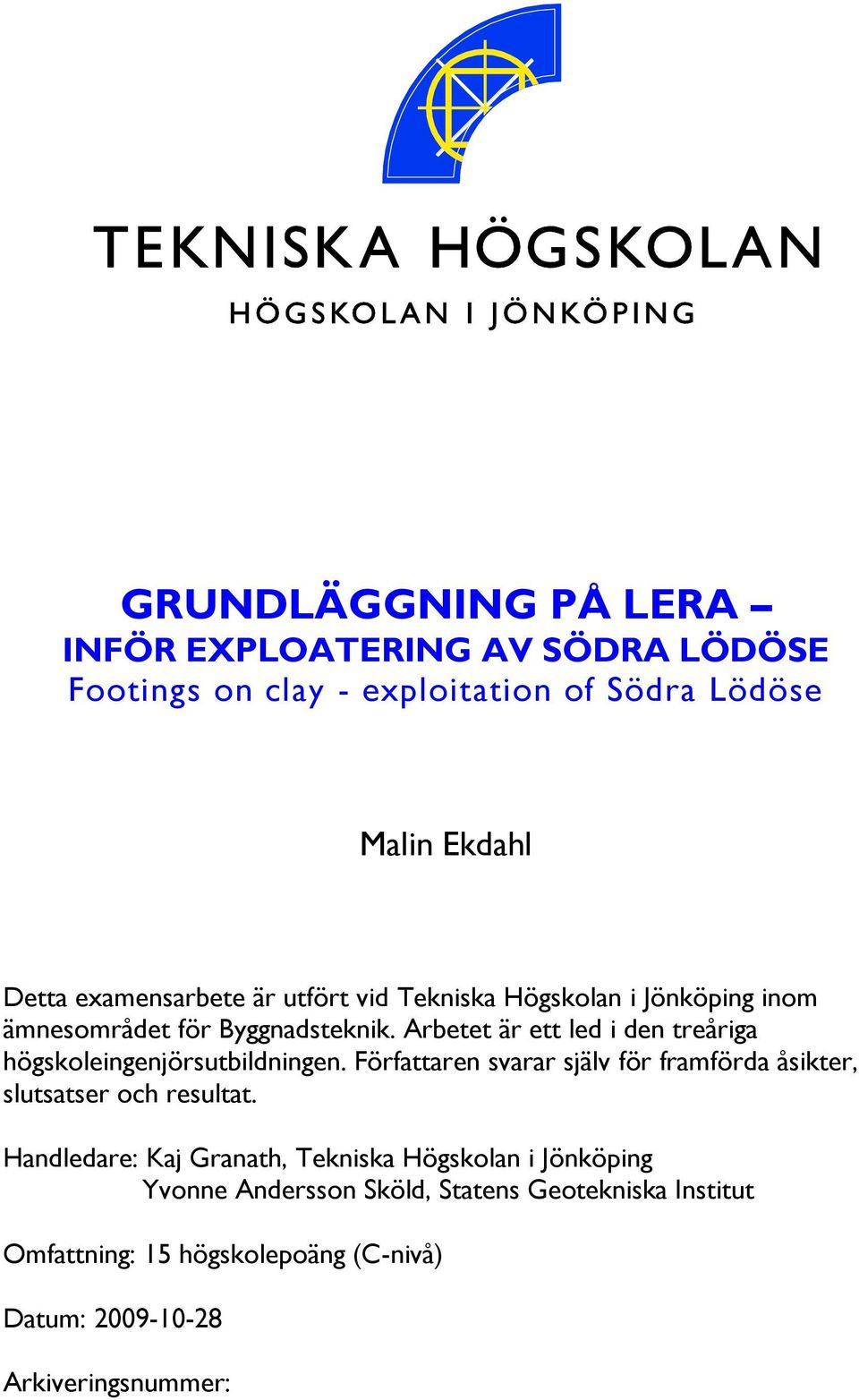 Arbetet är ett led i den treåriga högskoleingenjörsutbildningen.