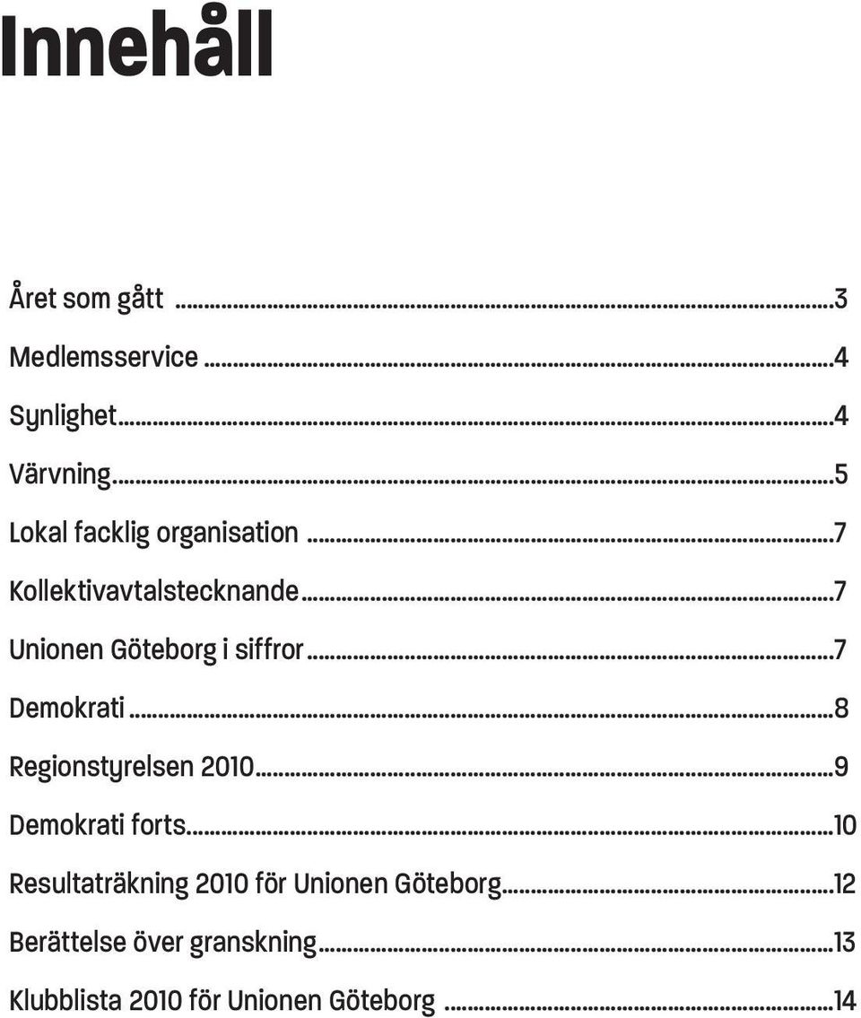 ..7 Unionen Göteborg i siffror...7 Demokrati...8 Regionstyrelsen 2010.