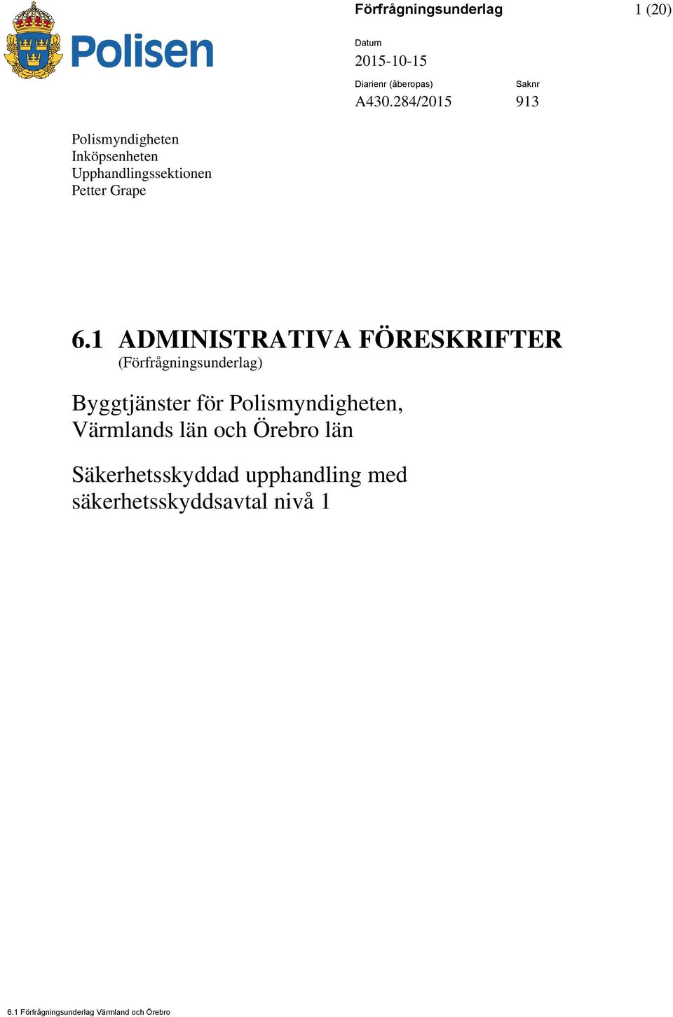 1 ADMINISTRATIVA FÖRESKRIFTER (Förfrågningsunderlag) Byggtjänster för Polismyndigheten,