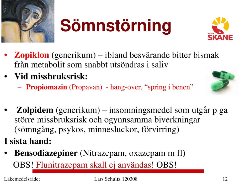 ga större missbruksrisk och ogynnsamma biverkningar (sömngång, psykos, minnesluckor, förvirring) I sista hand: