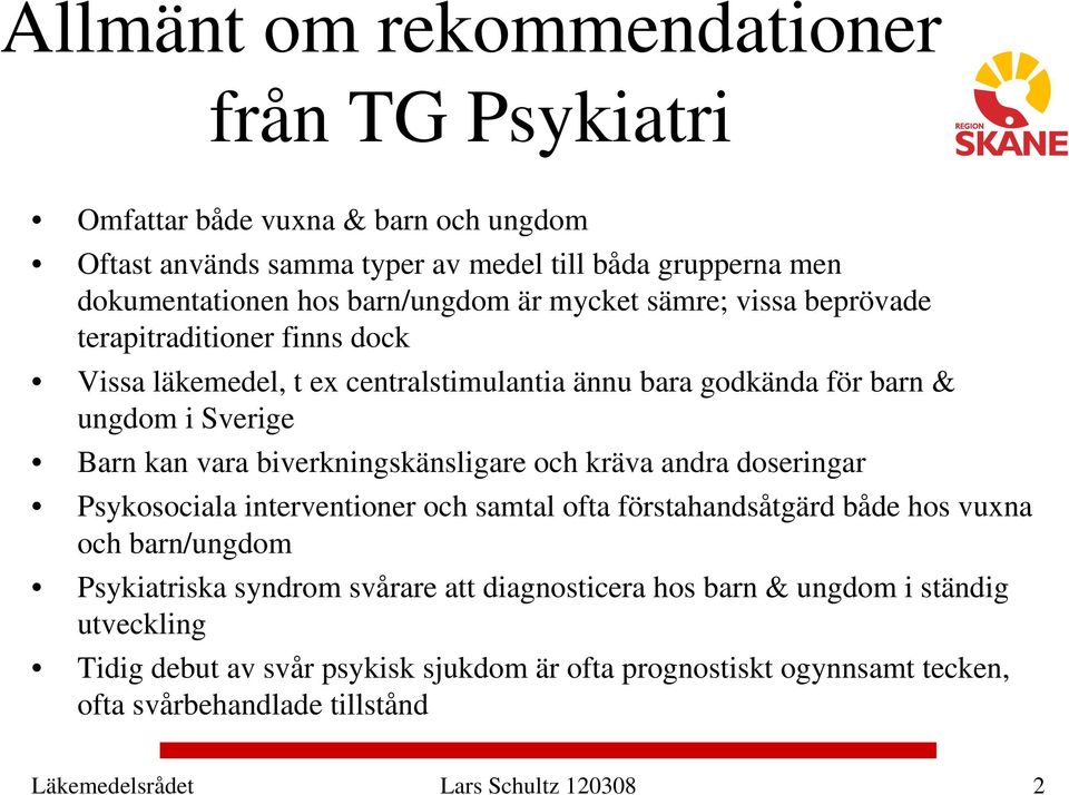 biverkningskänsligare och kräva andra doseringar Psykosociala interventioner och samtal ofta förstahandsåtgärd både hos vuxna och barn/ungdom Psykiatriska syndrom svårare att