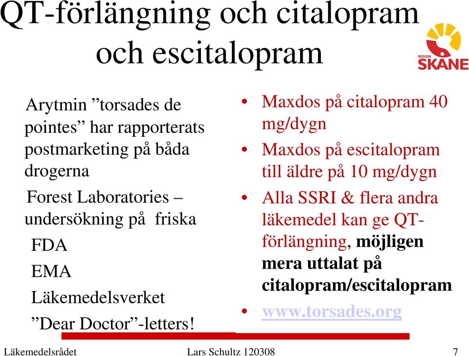 Maxdos på citalopram 40 mg/dygn Maxdos på escitalopram till äldre på 10 mg/dygn Alla SSRI & flera andra