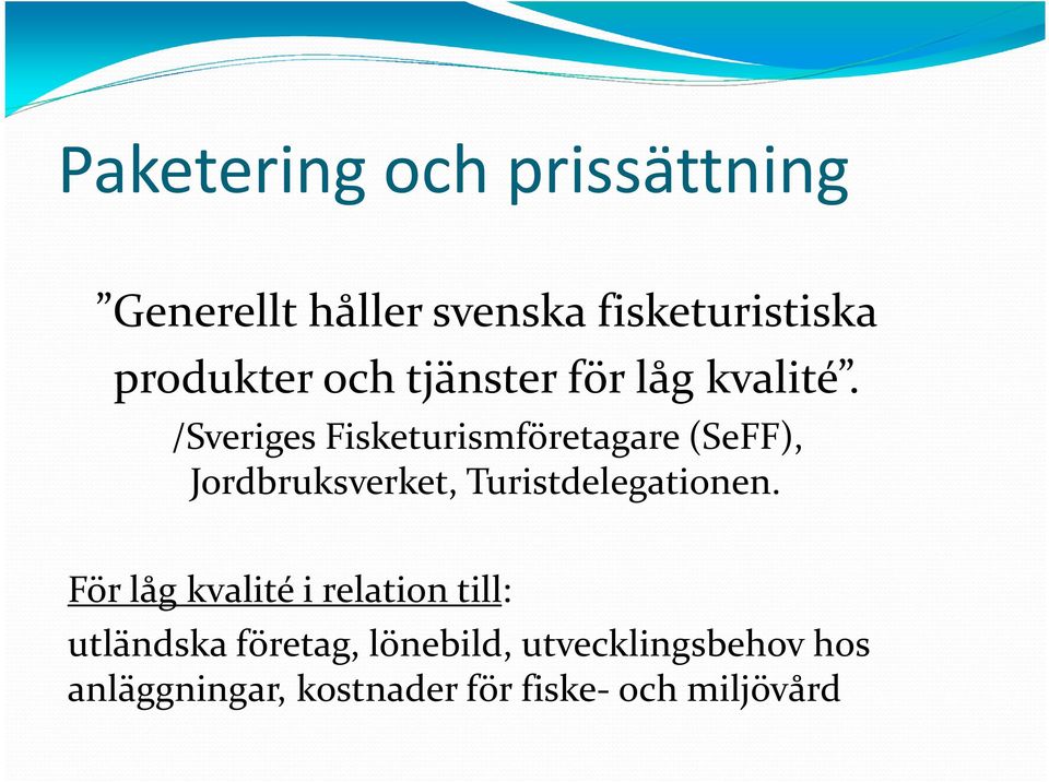 /Sveriges Fisketurismföretagare (SeFF), Jordbruksverket, Turistdelegationen.
