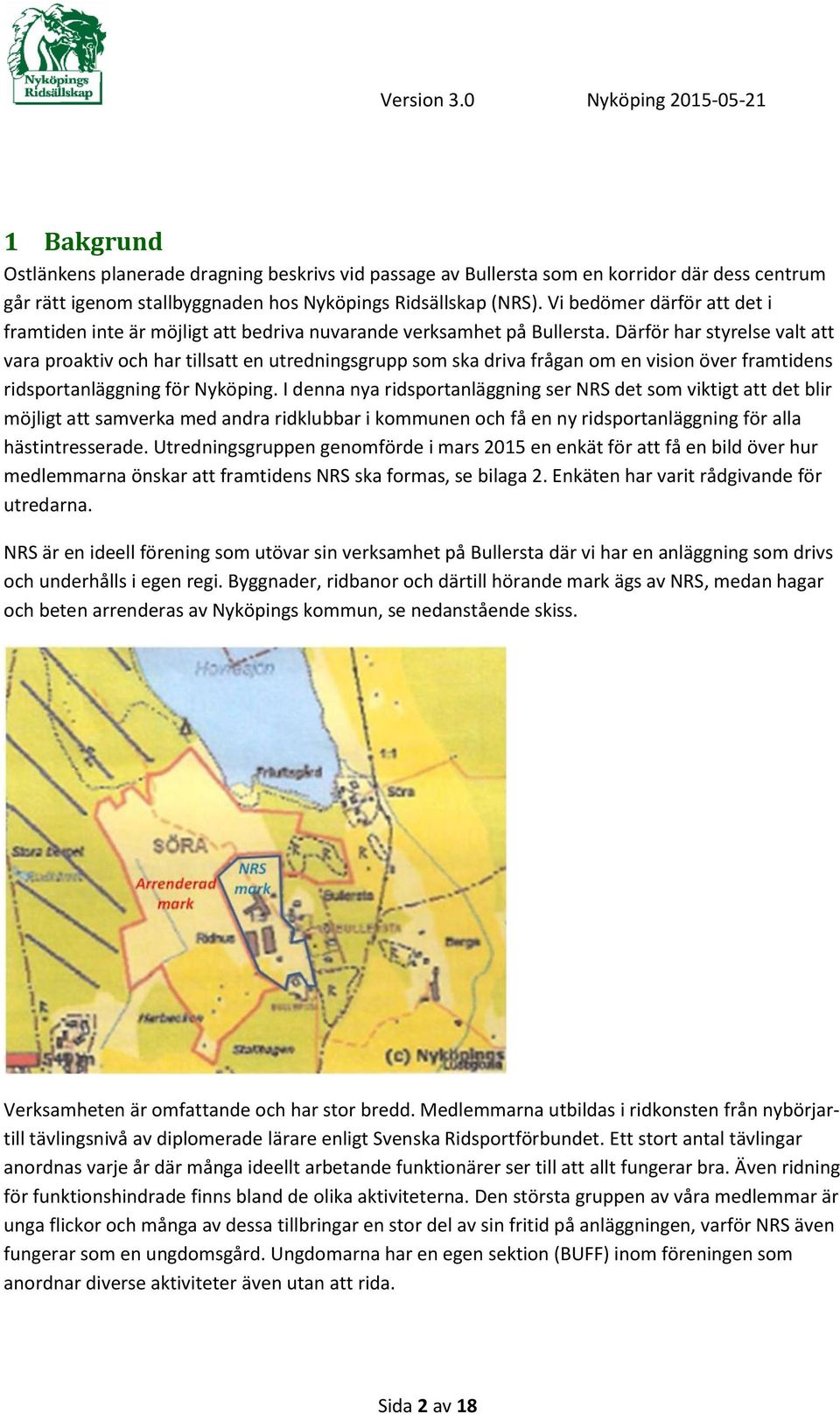 Därför har styrelse valt att vara proaktiv och har tillsatt en utredningsgrupp som ska driva frågan om en vision över framtidens ridsportanläggning för Nyköping.