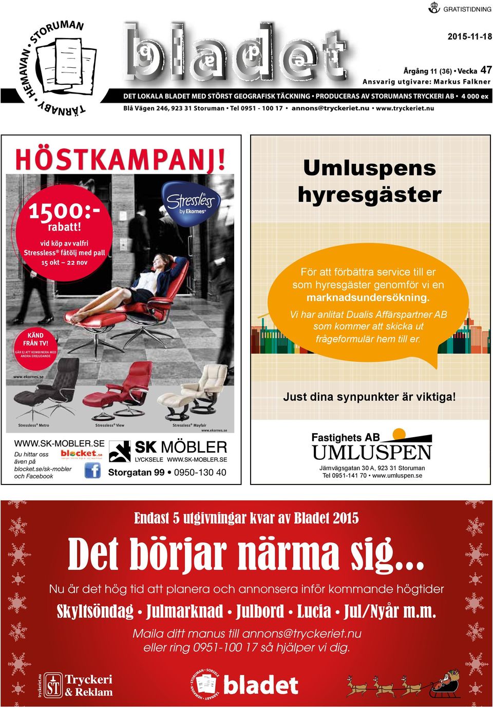 Vi har anlitat Dualis Affärspartner AB som kommer att skicka ut frågeformulär hem till er. www.ekornes.se Just dina synpunkter är viktiga! Stressless Metro Stressless View Stressless Mayfair www.