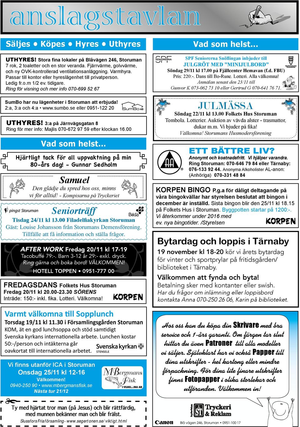 Ring för visning och mer info 070-699 52 67 SumBo har nu lägenheter i Storuman att erbjuda! 2:a, 3:a och 4:a www.sumbo.se eller 0951-122 20 UTHYRES!