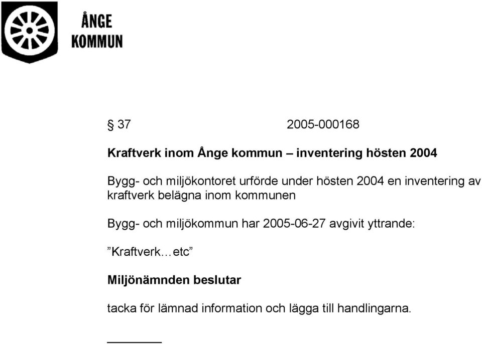 inom kommunen Bygg- och miljökommun har 2005-06-27 avgivit yttrande: Kraftverk