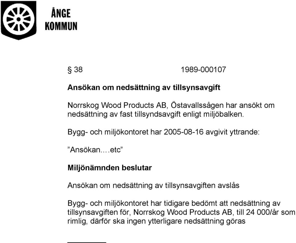 etc Miljönämnden beslutar Ansökan om nedsättning av tillsynsavgiften avslås Bygg- och miljökontoret har tidigare bedömt att