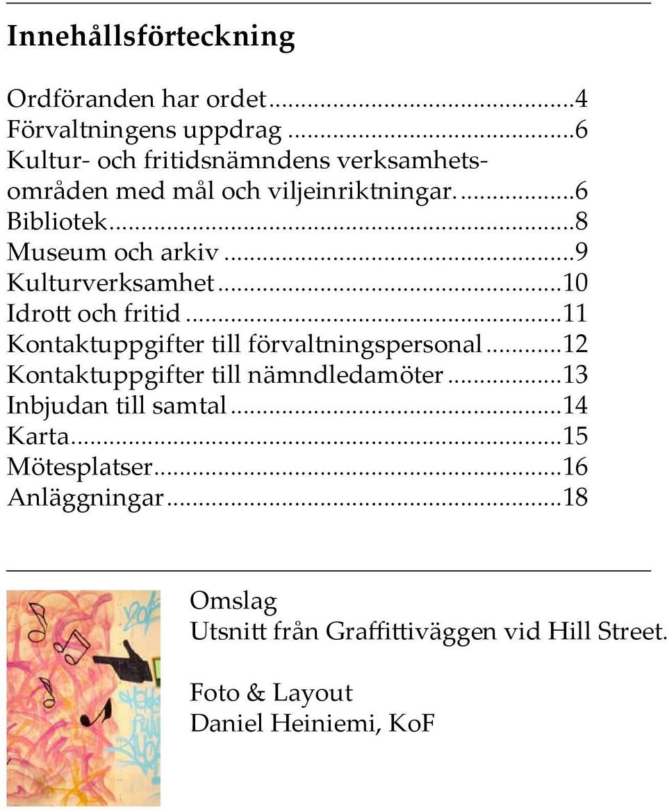 ..9 Kulturverksamhet...10 Idrott och fritid...11 Kontaktuppgifter till förvaltningspersonal.