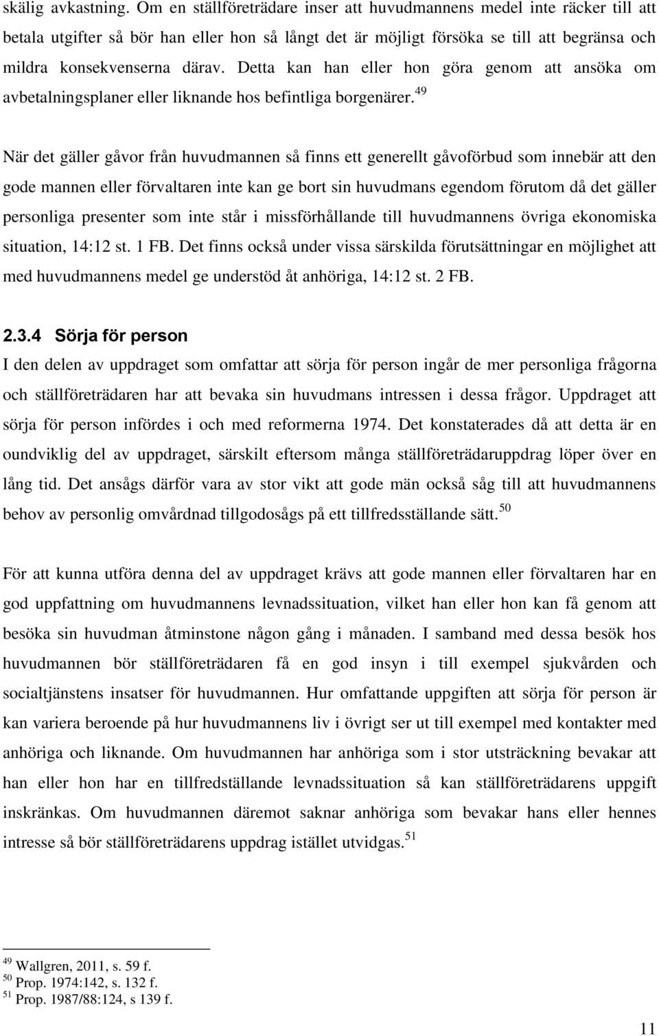 Detta kan han eller hon göra genom att ansöka om avbetalningsplaner eller liknande hos befintliga borgenärer.