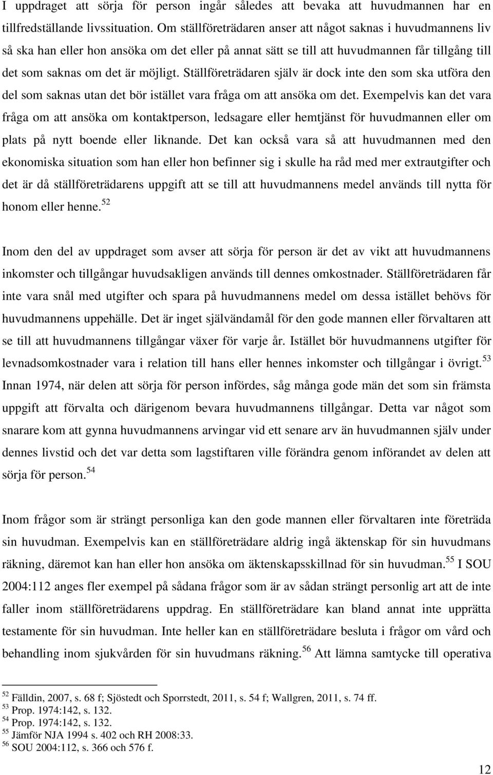 Ställföreträdaren själv är dock inte den som ska utföra den del som saknas utan det bör istället vara fråga om att ansöka om det.