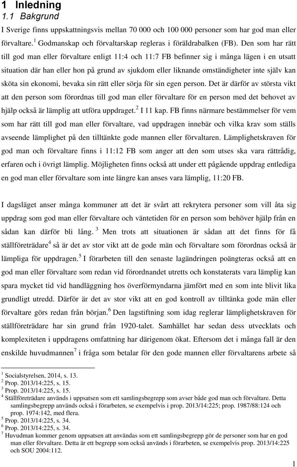 kan sköta sin ekonomi, bevaka sin rätt eller sörja för sin egen person.