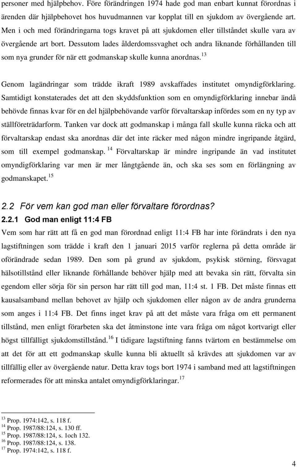 Dessutom lades ålderdomssvaghet och andra liknande förhållanden till som nya grunder för när ett godmanskap skulle kunna anordnas.