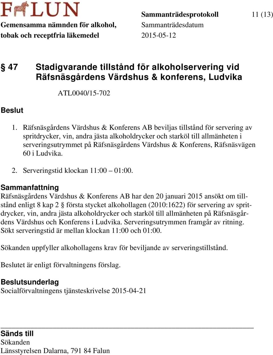 Konferens, Räfsnäsvägen 60 i Ludvika. 2. Serveringstid klockan 11:00 01:00.
