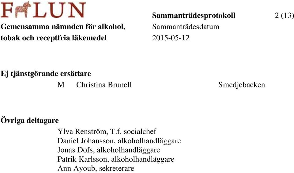 f. socialchef Daniel Johansson, alkoholhandläggare Jonas Dofs,