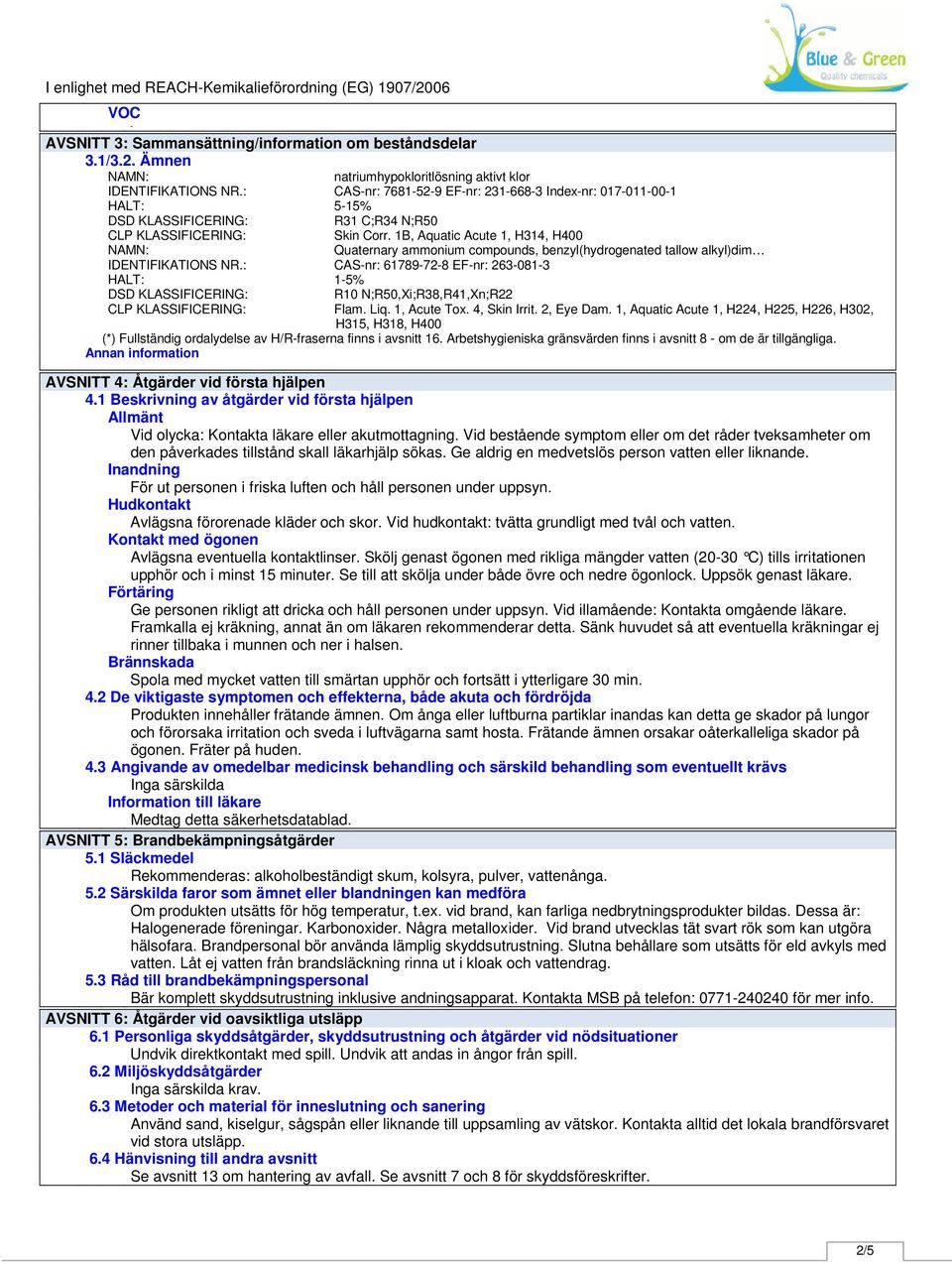 1B, Aquatic Acute 1, H314, H400 NAMN: Quaternary ammonium compounds, benzyl(hydrogenated tallow alkyl)dim IDENTIFIKATIONS NR.