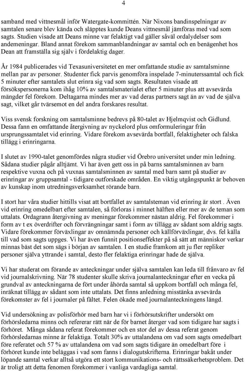 Bland annat förekom sammanblandningar av samtal och en benägenhet hos Dean att framställa sig själv i fördelaktig dager.