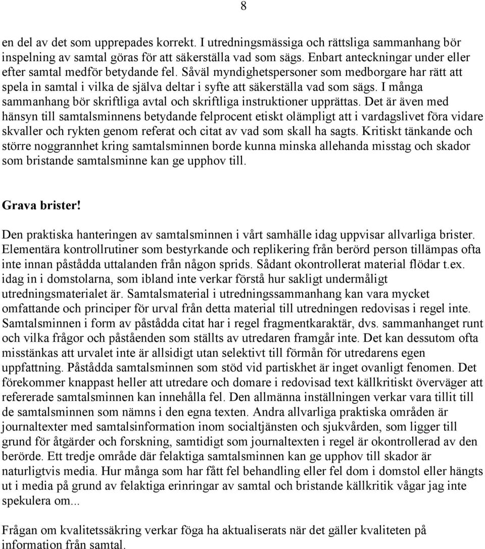 I många sammanhang bör skriftliga avtal och skriftliga instruktioner upprättas.