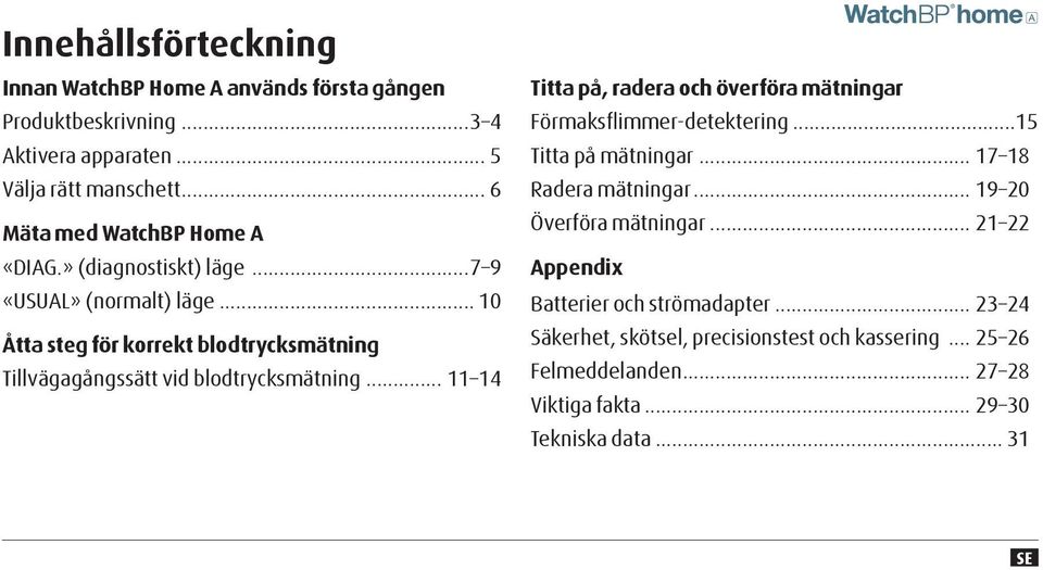 .. 10 Åtta steg för korrekt blodtrycksmätning Tillvägagångssätt vid blodtrycksmätning... 11 14 Titta på, radera och överföra mätningar Förmaksflimmer-detektering.