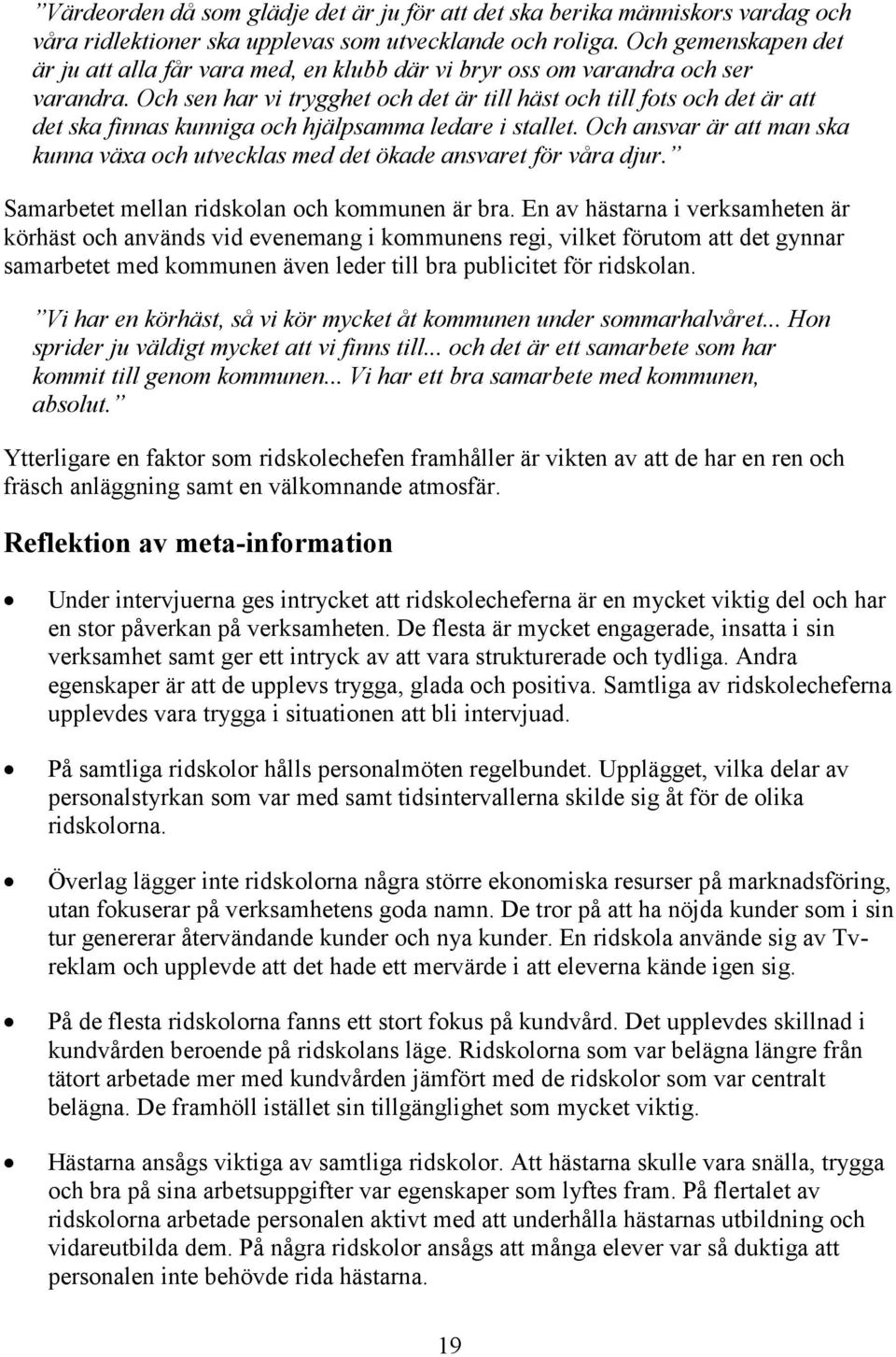 Och sen har vi trygghet och det är till häst och till fots och det är att det ska finnas kunniga och hjälpsamma ledare i stallet.