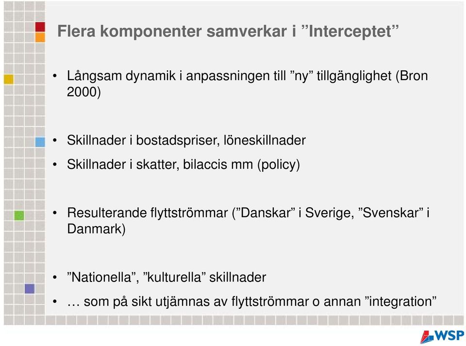 skatter, bilaccis mm (policy) Resulterande flyttströmmar ( Danskar i Sverige, Svenskar