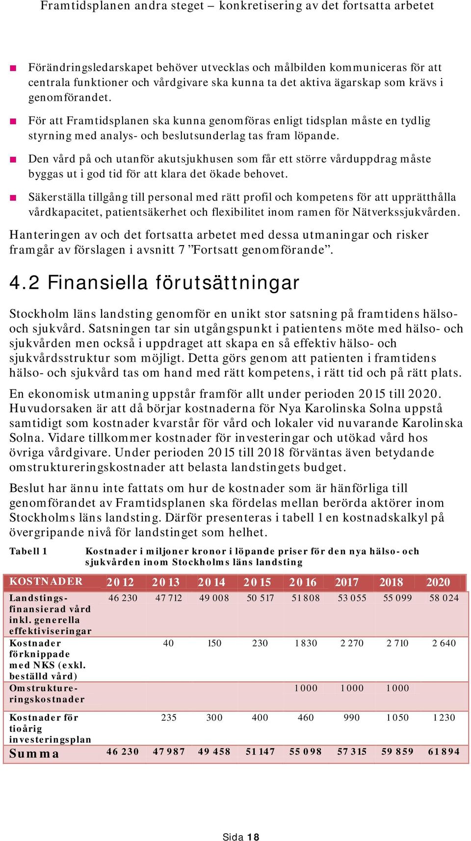 Den vård på och utanför akutsjukhusen som får ett större vårduppdrag måste byggas ut i god tid för att klara det ökade behovet.