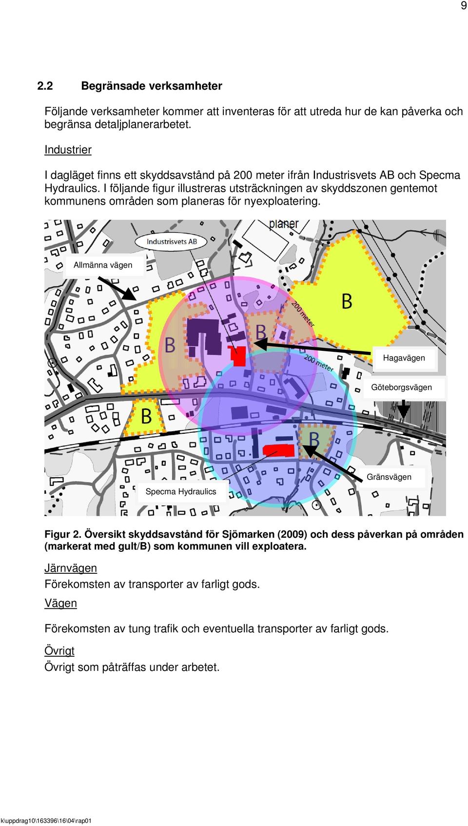 I följande figur illustreras utsträckningen av skyddszonen gentemot kommunens områden som planeras för nyexploatering.