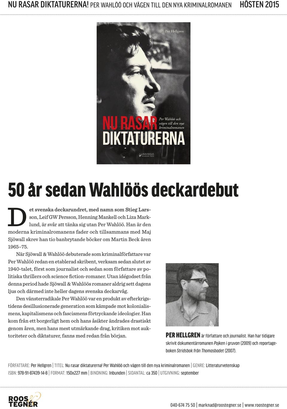 är svår att tänka sig utan Per Wahlöö. Han är den moderna kriminalromanens fader och tillsammans med Maj Sjöwall skrev han tio banbrytande böcker om Martin Beck åren 1965 75.