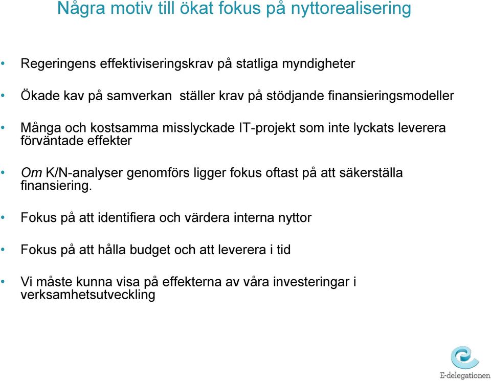 effekter Om K/N-analyser genomförs ligger fokus oftast på att säkerställa finansiering.