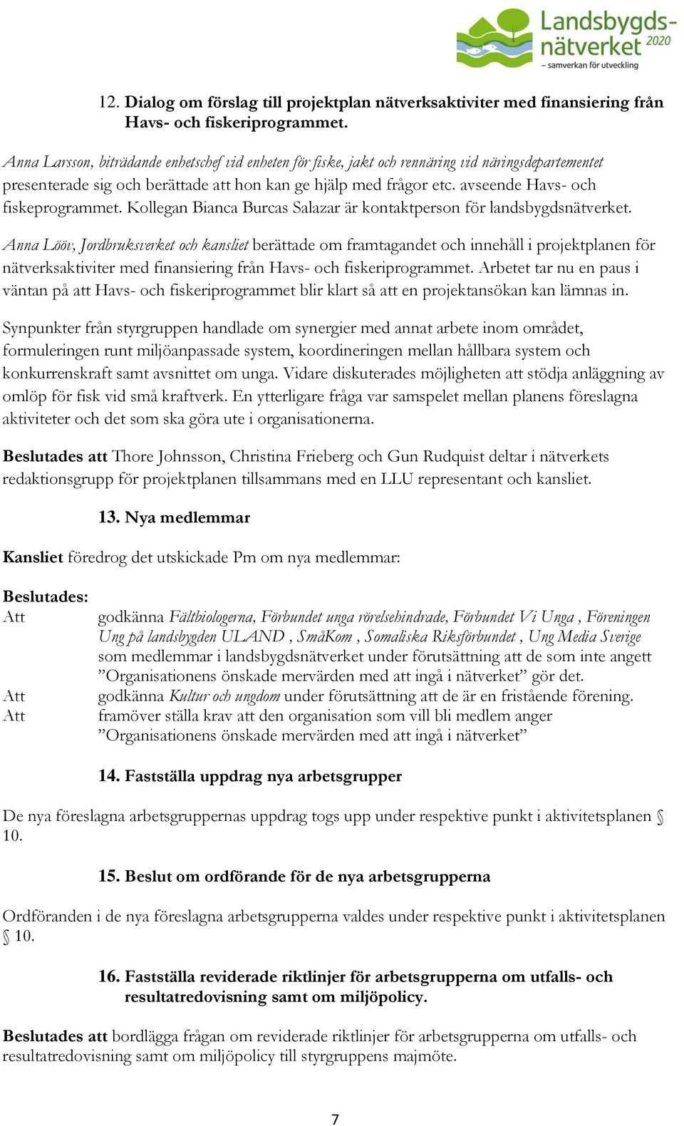 avseende Havs- och fiskeprogrammet. Kollegan Bianca Burcas Salazar är kontaktperson för landsbygdsnätverket.