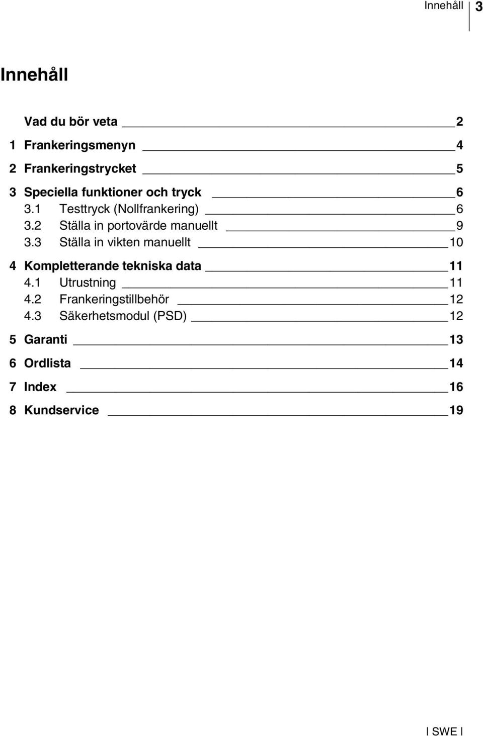 3 Ställa in vikten manuellt 10 4 Kompletterande tekniska data 11 4.1 Utrustning 11 4.