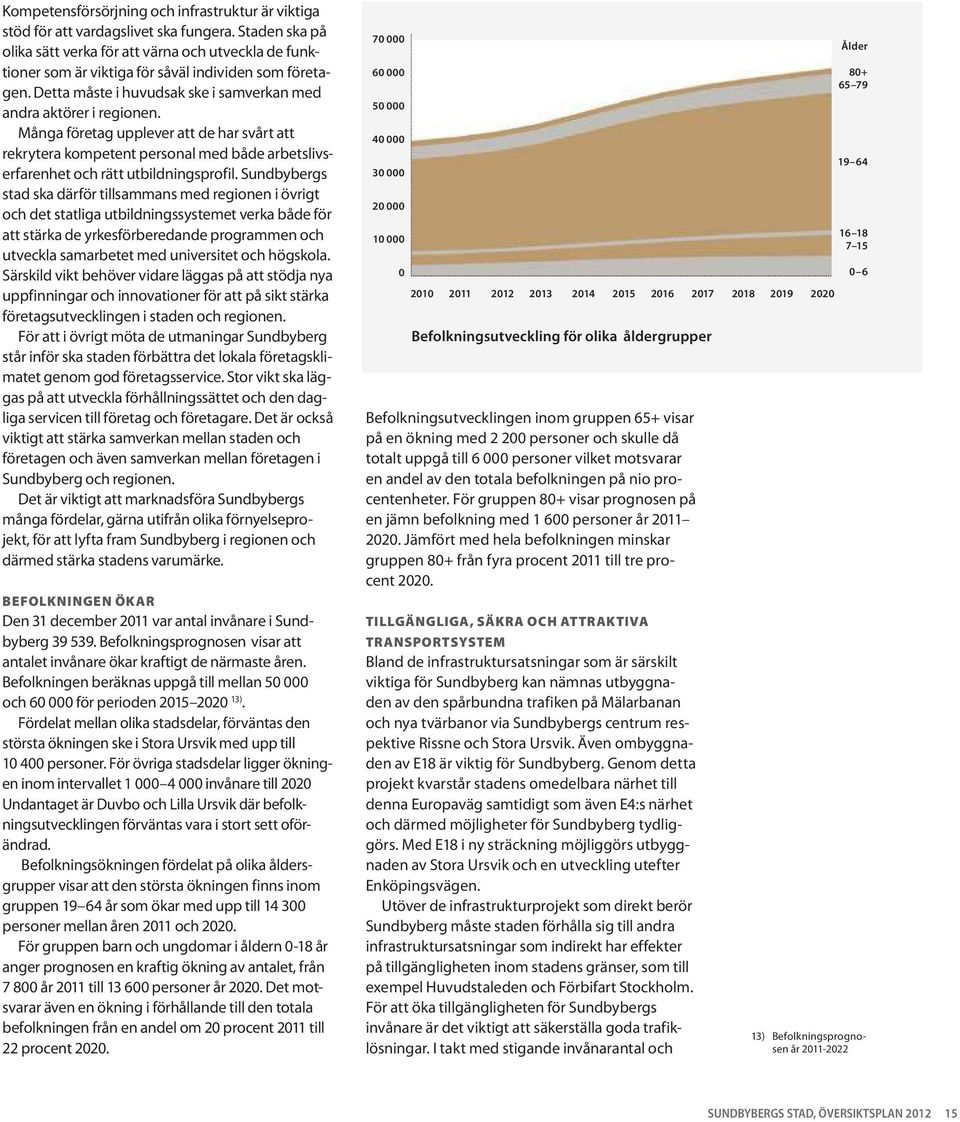 Många företag upplever att de har svårt att rekrytera kompetent personal med både arbetslivserfarenhet och rätt utbildningsprofil.