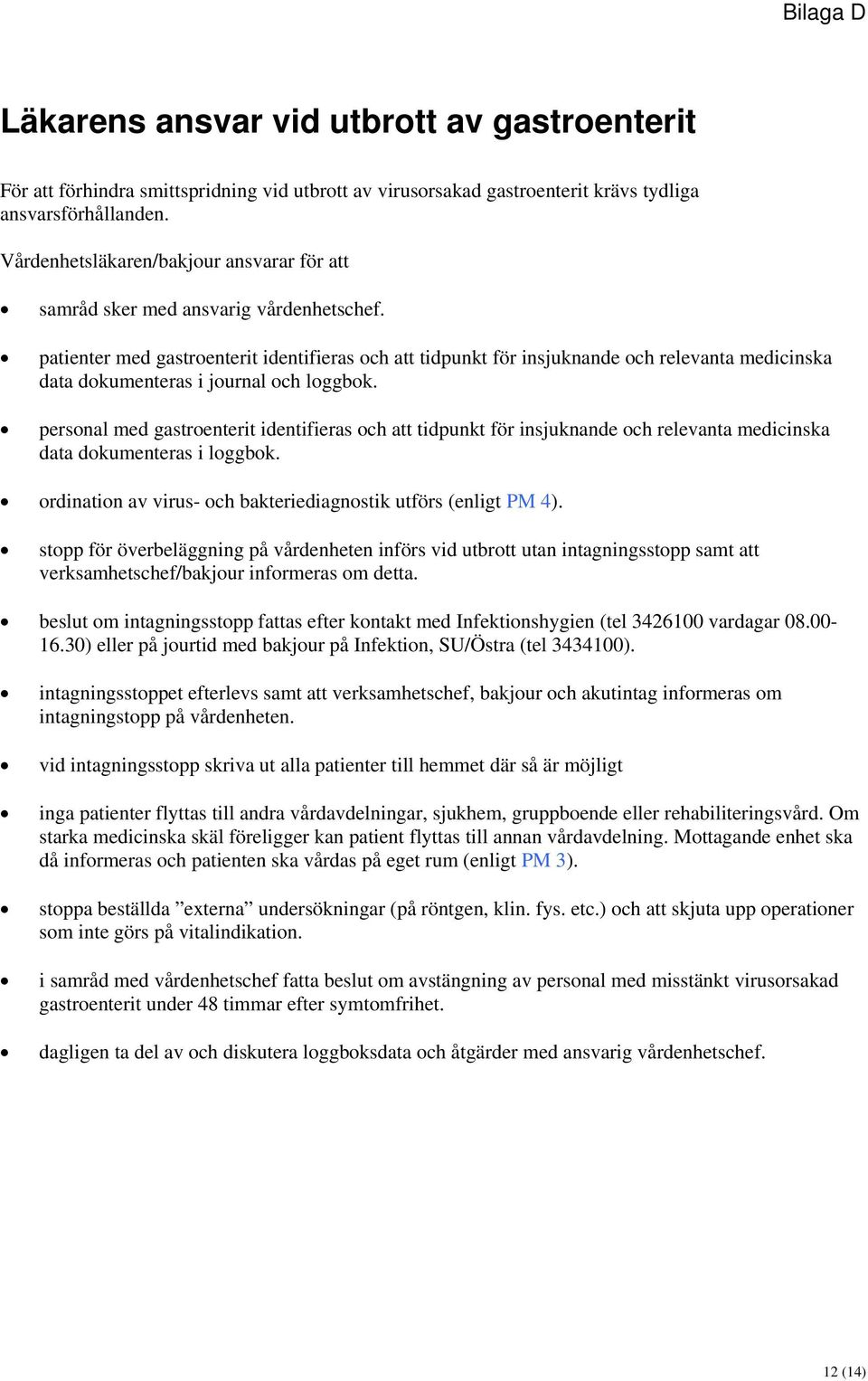 patienter med gastroenterit identifieras och att tidpunkt för insjuknande och relevanta medicinska data dokumenteras i journal och loggbok.