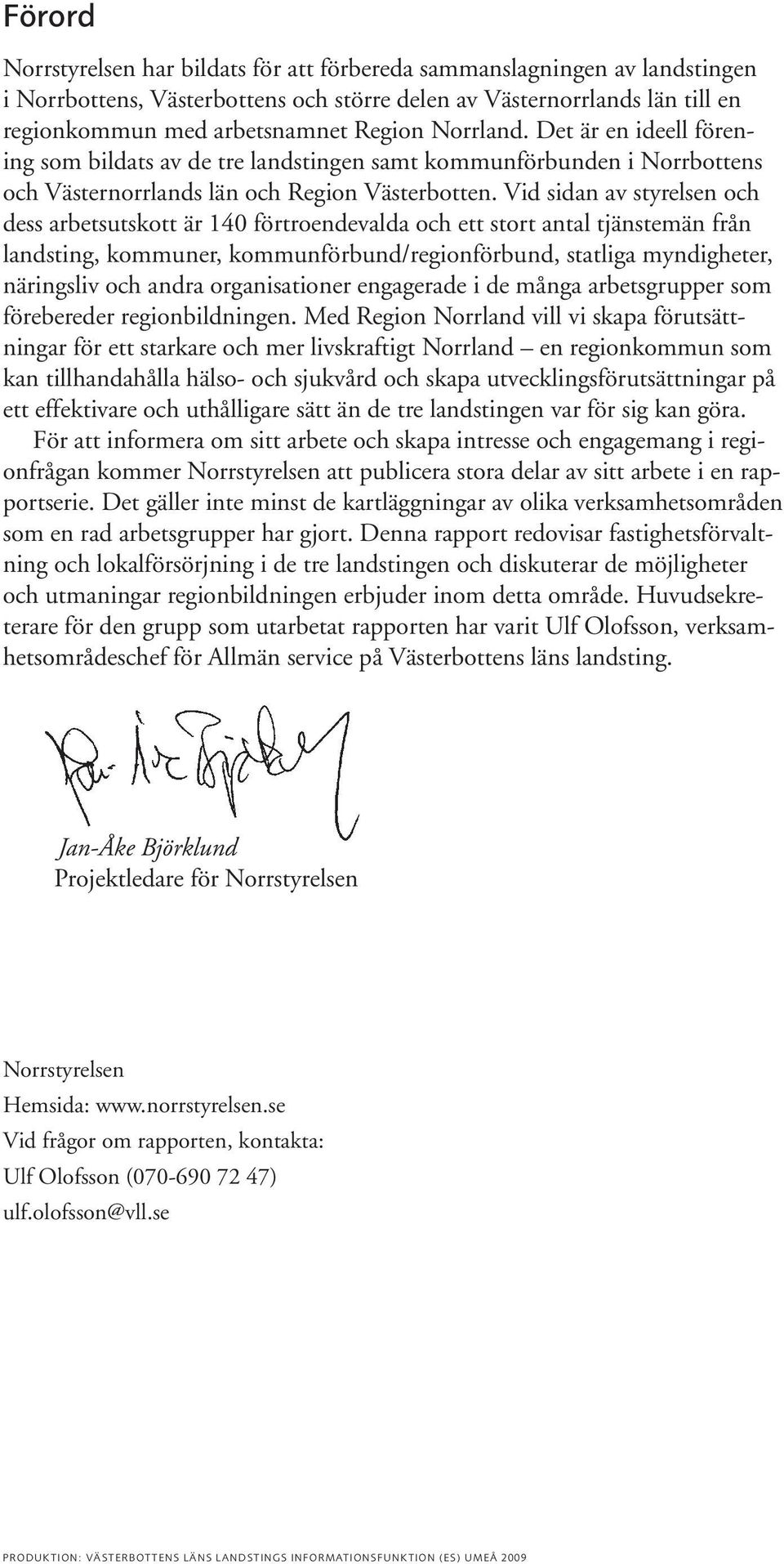 Vid sidan av styrelsen och dess arbetsutskott är 140 förtroendevalda och ett stort antal tjänstemän från landsting, kommuner, kommunförbund/regionförbund, statliga myndigheter, näringsliv och andra