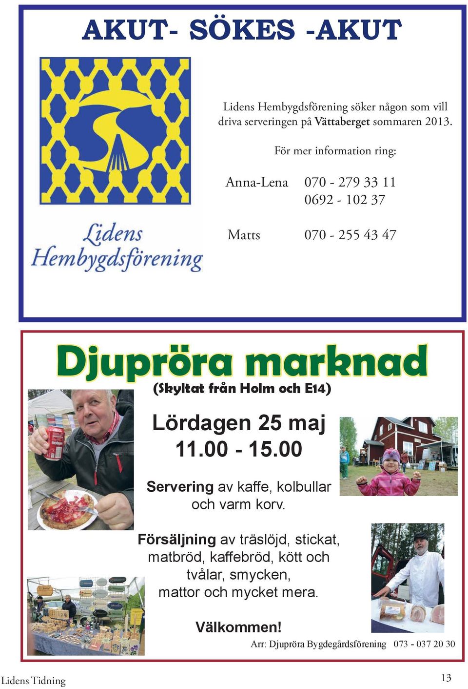 E14) Lördagen 25 maj 11.00-15.00 Servering av kaffe, kolbullar och varm korv.