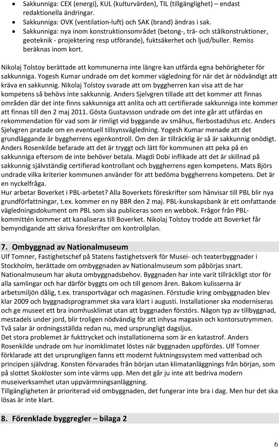 Nikolaj Tolstoy berättade att kommunerna inte längre kan utfärda egna behörigheter för sakkunniga. Yogesh Kumar undrade om det kommer vägledning för när det är nödvändigt att kräva en sakkunnig.