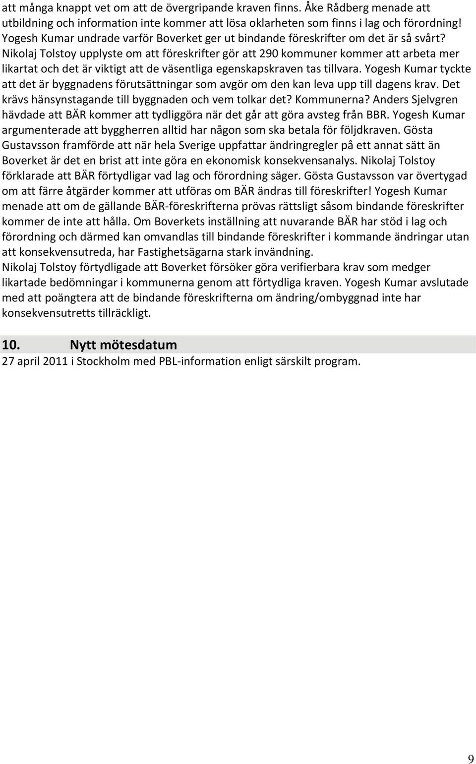 Nikolaj Tolstoy upplyste om att föreskrifter gör att 290 kommuner kommer att arbeta mer likartat och det är viktigt att de väsentliga egenskapskraven tas tillvara.