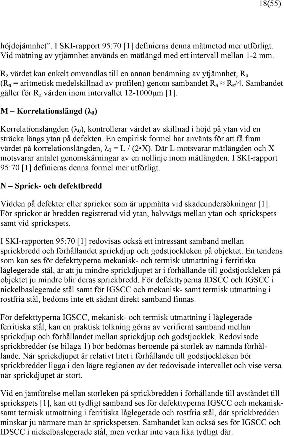 Sambandet gäller för R z värden inom intervallet 12-1000μm [1].