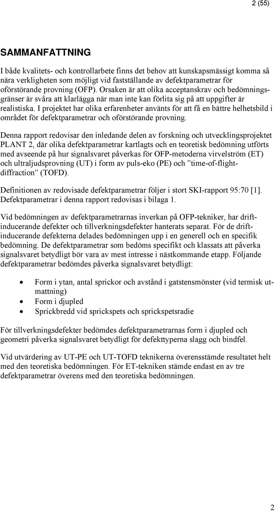 I projektet har olika erfarenheter använts för att få en bättre helhetsbild i området för defektparametrar och oförstörande provning.