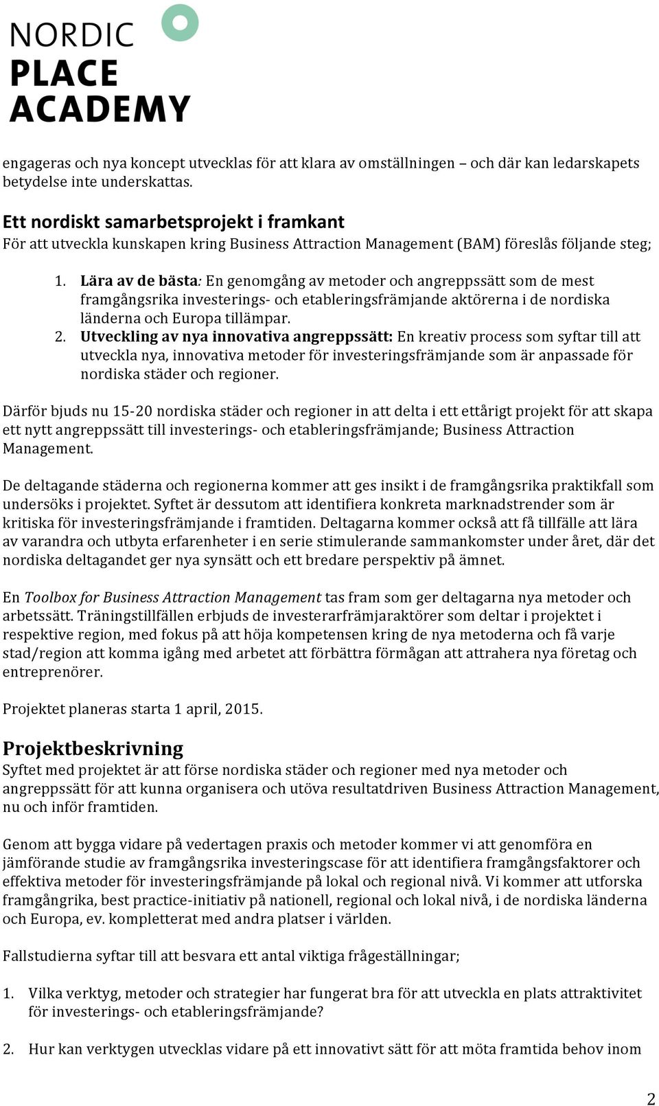 Lära av de bästa: En genomgång av metoder och angreppssätt som de mest framgångsrika investerings- och etableringsfrämjande aktörerna i de nordiska länderna och Europa tillämpar. 2.